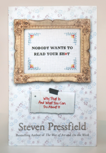 Nobody Wants to Read Your Sh*t by Steven Pressfield